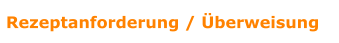 Rezeptanforderung / Überweisung